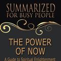 Cover Art for 9781386546139, The Power of Now - Summarized for Busy People: A Guide to Spiritual Enlightenment by Goldmine Reads