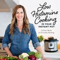 Cover Art for 9781645675426, Low Histamine Cooking in Your Instant Pot: 75 Easy Meals for Everyday Healing by Campbell, Dr. Becky