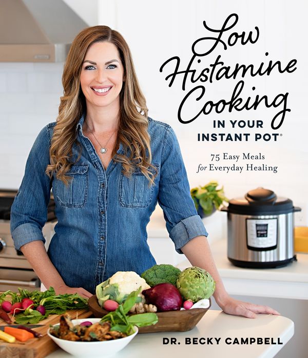 Cover Art for 9781645675426, Low Histamine Cooking in Your Instant Pot: 75 Easy Meals for Everyday Healing by Campbell, Dr. Becky