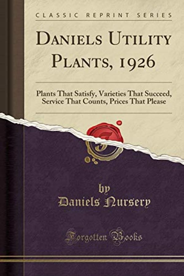 Cover Art for 9780666930002, Daniels Utility Plants, 1926: Plants That Satisfy, Varieties That Succeed, Service That Counts, Prices That Please (Classic Reprint) by Daniels Nursery