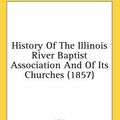 Cover Art for 9780548815045, History Of The Illinois River Baptist Association And Of Its Churches (1857) by Gilbert Stephen Bailey