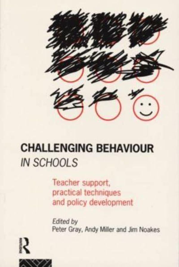Cover Art for 9780415099745, Challenging Behaviour in Schools: Teacher support, practical techniques and policy development by Peter Gray, etc., Andy Miller, Jim Noakes