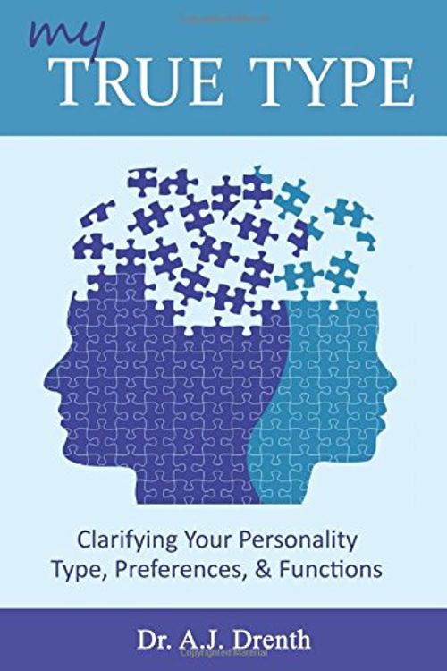 Cover Art for 9780979216848, My True Type: Clarifying Your Personality Type, Preferences & Functions by Dr. A.j. Drenth