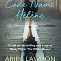 Cover Art for B082T3YS93, Code Name Hélène: Based on the thrilling true story of Nancy Wake, 'The White Mouse' by Ariel Lawhon
