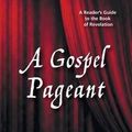 Cover Art for 9781498229845, A Gospel Pageant: A Reader's Guide to the Book of Revelation by Allan Chapple