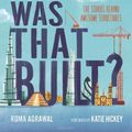 Cover Art for 9781547609291, How Was That Built?: The Stories Behind Awesome Structures by Roma Agrawal