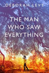 Cover Art for 9780241268025, The Man Who Saw Everything by Deborah Levy
