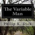 Cover Art for 9781497475984, The Variable Man by Philip K. Dick