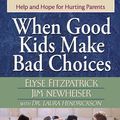 Cover Art for 9780736933728, When Good Kids Make Bad Choices by Elyse Fitzpatrick, James Newheiser, Laura Hendrickson