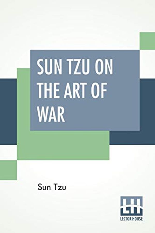 Cover Art for 9789353426088, Sun Tzu On The Art Of War: The Oldest Military Treatise In The World Translated From The Chinese With Introduction And Critical Notes By Lionel Giles by Sun Tzu