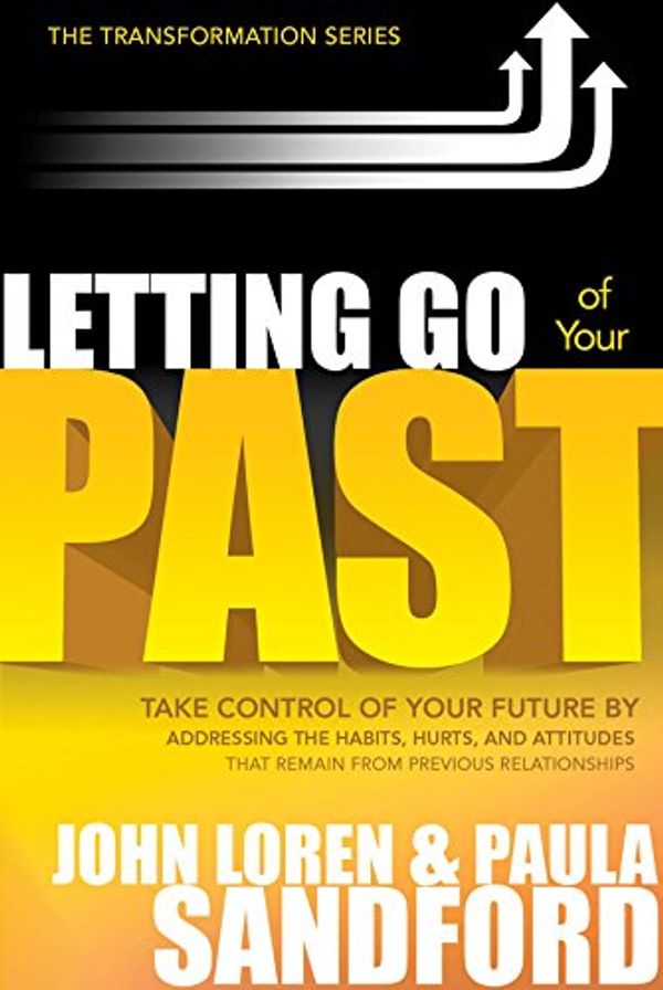Cover Art for B00G1SLEFU, Letting Go Of Your Past: Take Control of Your Future by Addressing the Habits, Hurts, and Attitudes that Remain from Previous Relationships (The Transformation Series) by John Loren Sandford, Paula Sandford