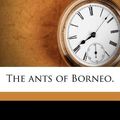 Cover Art for 9781174796807, The Ants of Borneo. by W M. Wheeler