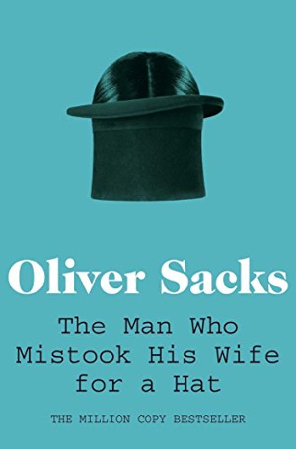 Cover Art for 9780330504270, The Man Who Mistook His Wife For A Hat by Oliver Sacks