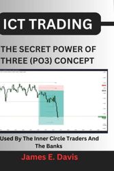 Cover Art for 9798389237339, ICT Trading: The Secret Power Of Three (PO3) Concept Used By The Inner Circle Traders And The Banks by Davis, James E.