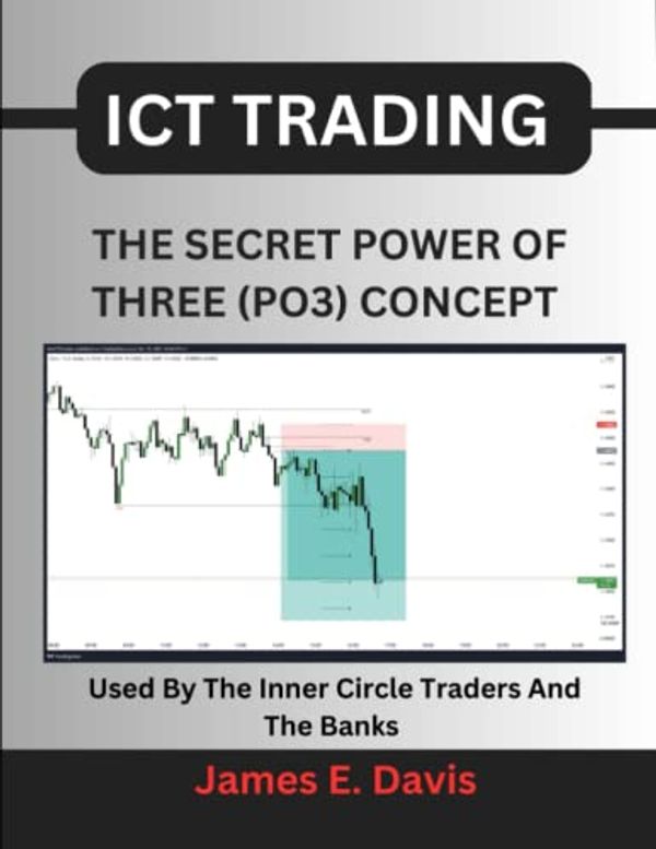 Cover Art for 9798389237339, ICT Trading: The Secret Power Of Three (PO3) Concept Used By The Inner Circle Traders And The Banks by Davis, James E.