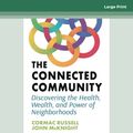 Cover Art for 9780369396631, The Connected Community: Discovering the Health, Wealth, and Power of Neighborhoods by Cormac Russell, John McKnight