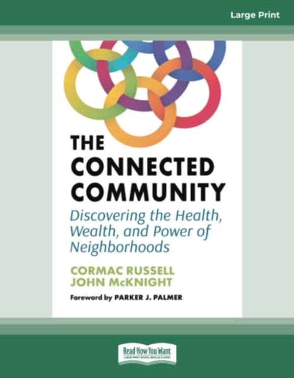 Cover Art for 9780369396631, The Connected Community: Discovering the Health, Wealth, and Power of Neighborhoods by Cormac Russell, John McKnight