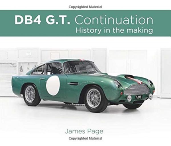 Cover Art for 9781907085710, Aston Martin DB4 G.T. Continuation: History in the making by James Page
