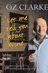 Cover Art for 9781402771231, Oz Clarke's Let Me Tell You about Wine by Oz Clarke