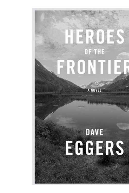 Cover Art for 9780451493804, Heroes of the Frontier by Dave Eggers