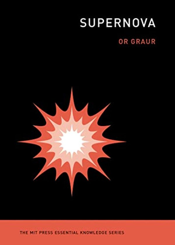 Cover Art for B094GNPBN8, Supernova (The MIT Press Essential Knowledge series) by Or Graur