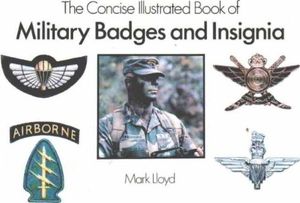 Cover Art for 9781853612008, The Concise Illustrated Book of Military Insignia by Mark Lloyd