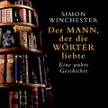 Cover Art for 9783813500936, Der Mann, der die Wörter liebte. Eine wahre Geschichte. by Simon Winchester
