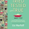 Cover Art for 9781760635947, Tried, Tested and True by Liz Harfull