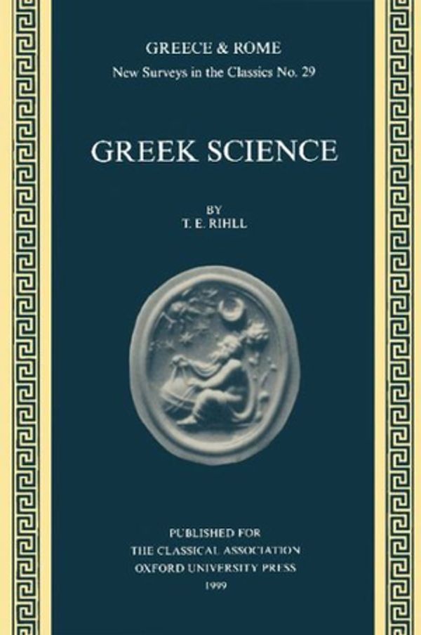 Cover Art for 9780199223954, Greek Science (New Surveys in the Classics) by T. E. Rihll
