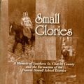 Cover Art for 9781893937147, Small Glories: A Memoir of Southern St. Charles County and the Formation of the Francis Howell School Distric by Ph.D. Daniel T. Brown
