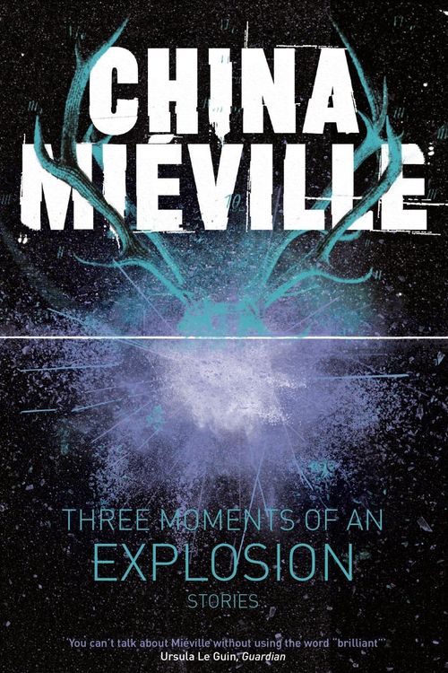 Cover Art for 9781447235002, Three Moments of An Explosion Stor by China Miéville