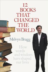 Cover Art for 9780340839829, 12 Books That Changed The World: How words and wisdom have shaped our lives by Melvyn Bragg