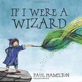 Cover Art for 9781945167171, If I Were a Wizard by Paul Hamilton
