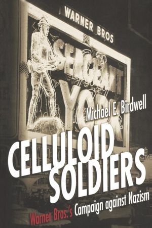 Cover Art for 9780814798713, Celluloid Soldiers: Warner Brothers' Campaign Against Nazism by Michael E. Birdwell