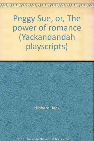 Cover Art for 9780868050010, Peggy Sue, Or, the Power of Romance by Jack Hibberd