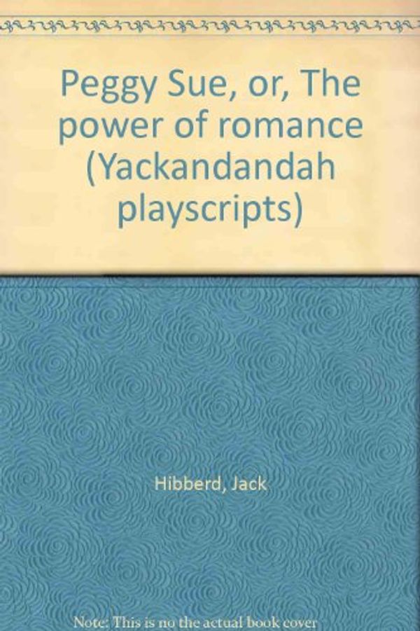 Cover Art for 9780868050010, Peggy Sue, Or, the Power of Romance by Jack Hibberd