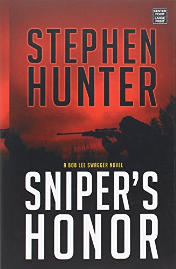 Cover Art for 9781628991345, Sniper's Honor: Bob Lee Swagger by Stephen Hunter
