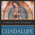 Cover Art for 9781521886014, Guadalupe, A River of Light: The Story of Our Lady of Guadalupe from the First Century to Our Days. by Caso-Rosendi, Carlos