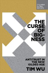 Cover Art for 9780999745465, The Curse of Bigness: Antitrust in the New Gilded Age by Tim Wu