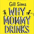 Cover Art for 9780008267452, Why Mommy Drinks by Gill Sims