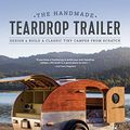 Cover Art for B086H5FX7D, The Handmade Teardrop Trailer: Design & Build a Classic Tiny Camper from Scratch by Matt Berger