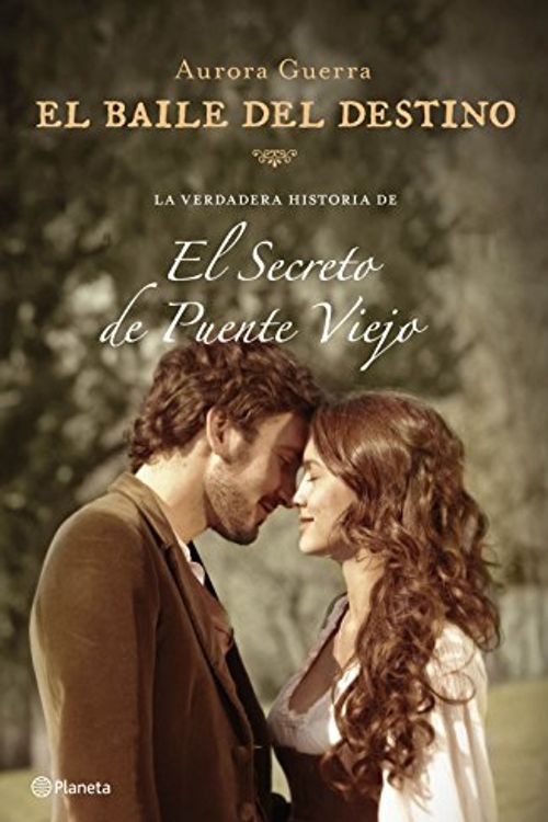 Cover Art for 9788408147541, El baile del destino: La verdadera historia de El secreto de Puente Viejo by Aurora Guerra