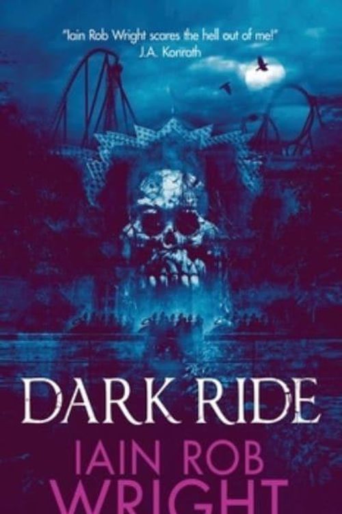 Cover Art for 9781913523008, Dark Ride by Iain Rob Wright