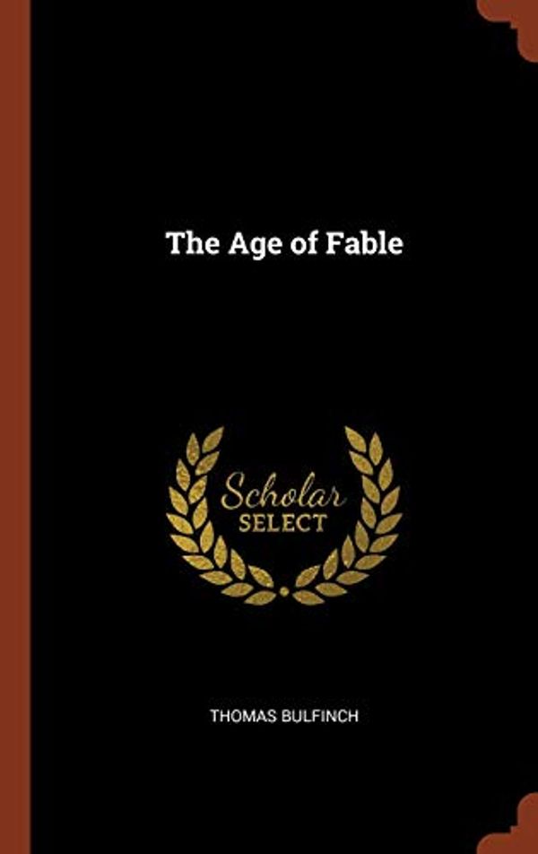 Cover Art for 9781375001557, The Age of Fable by Thomas Bulfinch