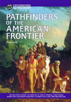 Cover Art for 9781590840450, Pathfinders of the American Frontier (Exploration and Discovery) by Diane Cook