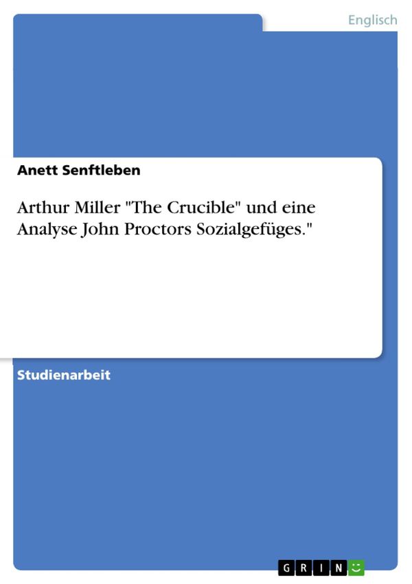 Cover Art for 9783638520904, Arthur Miller 'The Crucible' und eine Analyse John Proctors Sozialgefüges.' by Anett Senftleben