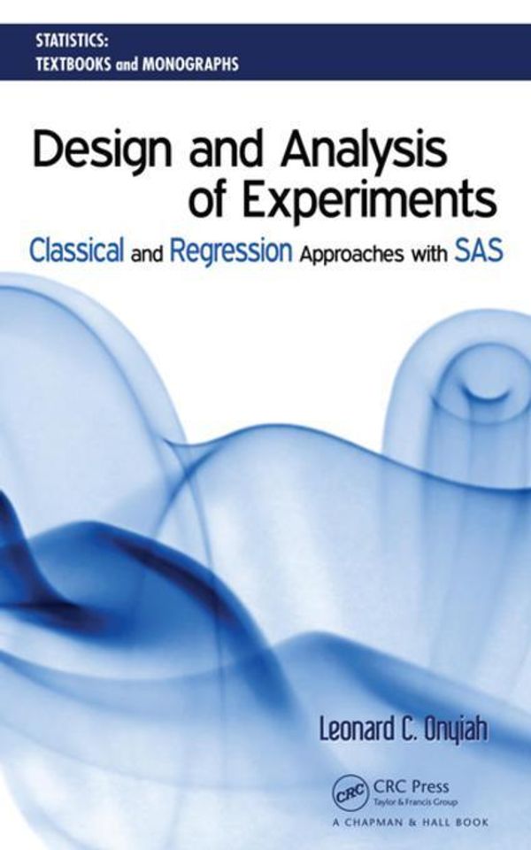 Cover Art for 9781420060553, Design and Analysis of Experiments: Classical and Regression Approaches with SAS by Leonard C. Onyiah