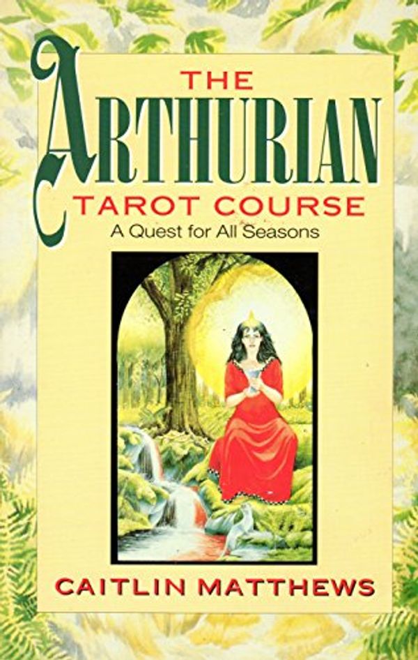Cover Art for 9781855382589, The Arthurian Tarot Course by Caitlin Matthews