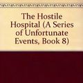 Cover Art for 9781402537448, The Hostile Hospital by Lemony Snicket