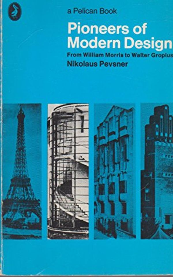 Cover Art for 9780140204971, Pioneers of Modern Design: From William Morris to Walter Gropius (Pelican Books) by Nikolaus Pevsner